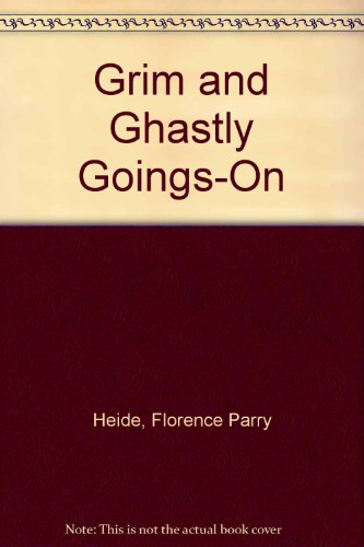 Grim and Ghastly Goings-On by Florence Parry Heide