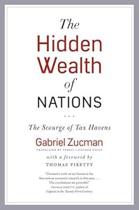 The Hidden Wealth of Nations: The Scourge of Tax Havens by Gabriel Zucman