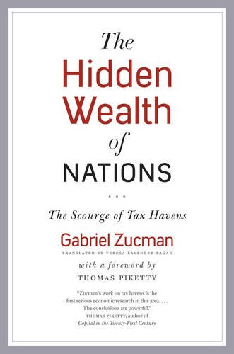 The Hidden Wealth of Nations: The Scourge of Tax Havens by Gabriel Zucman