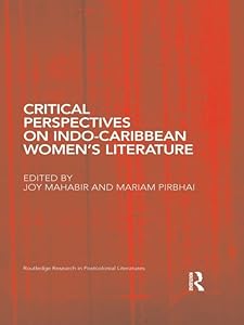 Critical Perspectives on Indo-Caribbean Women’s Literature (Routledge Research in Postcolonial Literatures) by Mariam Pirbhai