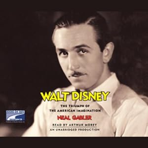 Walt Disney: The Triumph of the American Imagination by Neal Gabler