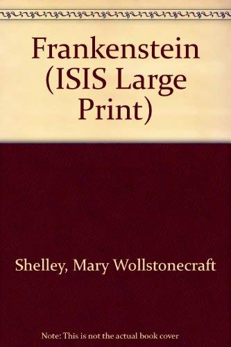Frankenstein (Isis Large Print Fiction) by Mary Wollstonecraft Shelley