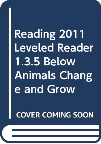 READING 2011 LEVELED READER 1.3.5 BELOW ANIMALS CHANGE AND GROW by Scott Foresman