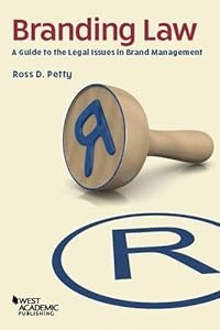 Branding Law: A Guide to the Legal Issues in Brand Management (Higher Education Coursebook) by Ross D. Petty