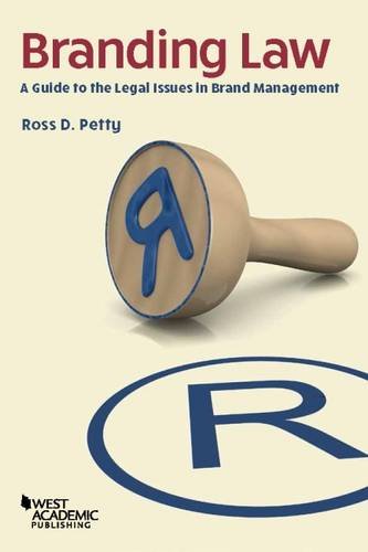 Branding Law: A Guide to the Legal Issues in Brand Management (Higher Education Coursebook) by Ross D. Petty