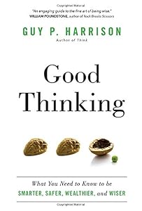 Good Thinking: What You Need to Know to be Smarter, Safer, Wealthier, and Wiser