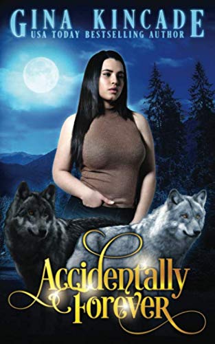 Accidentally Forever: A Wolf Shifter Paranormal Romance by Gina Kincade