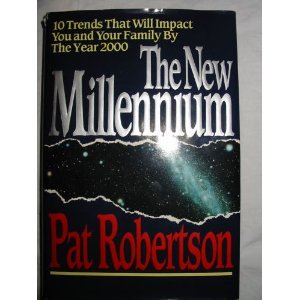 The New Millennium: What You and Your Family Can Expect in the Year 2000 by Pat Robertson