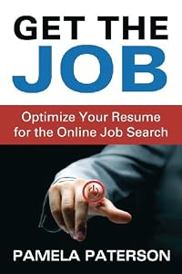 Get the Job: Optimize Your Resume for the Online Job Search by Pamela Paterson
