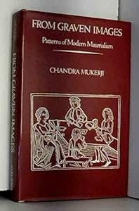 From Graven Images: Patterns of Modern Materialism by Chandra Mukerji