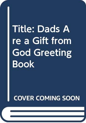 Dads Are a Gift from God Greeting Book by unknown author