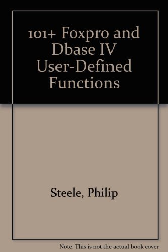 101+ Foxpro and dBASE IV User-Defined Functions by Philip Steele