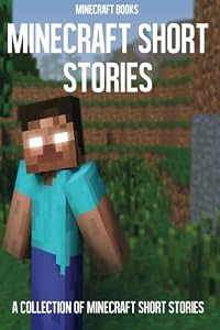 Minecraft Short Stories: A Collection of Minecraft Short Stories