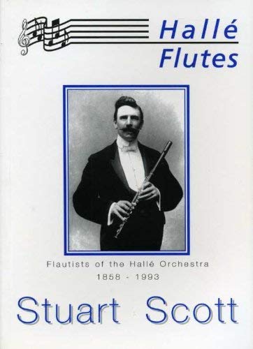 Hallé flutes: Flautists of the Hallé Orchestra 1858-93 by Stuart Scott