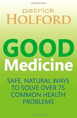 Good Medicine: Safe, Natural Ways to Solve Over 75 Common Health Problems