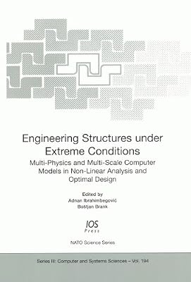 Engineering Structures Under Extreme Conditions (NATO Science Series III, Computer and Systems Sciences)