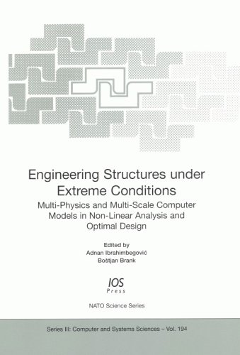 Engineering Structures Under Extreme Conditions (NATO Science Series III, Computer and Systems Sciences) by A. Ibrahimbegovic