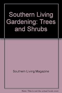 Southern Living Gardening: Trees and Shrubs by Southern Living Magazine