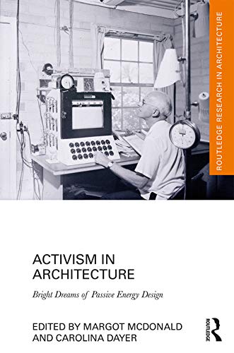 Activism in Architecture: Bright Dreams of Passive Energy Design (Routledge Research in Architecture) by Margot McDonald