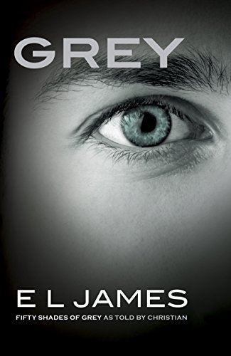 Grey: Fifty Shades of Grey as Told by Christian by E L James