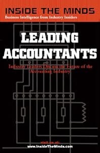 Inside the Minds: Leading Accountants: CEOs & Practice Group Leaders from Ernst & Young, KPMG, BDO Seidman & More on the Future of the Accounting Industry & Profession (Inside the Minds) by Lawrence Rieger