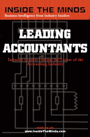 Inside the Minds: Leading Accountants: CEOs & Practice Group Leaders from Ernst & Young, KPMG, BDO Seidman & More on the Future of the Accounting Industry & Profession (Inside the Minds) by Lawrence Rieger