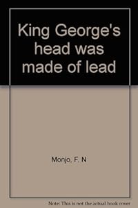 King George's head was made of lead by F. N Monjo