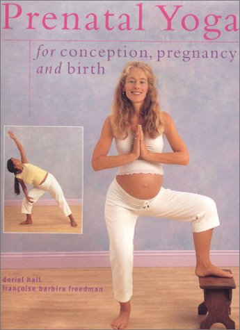 Prenatal Yoga for Conception, Pregnancy and Birth by Doriel Hall