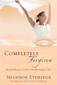 Completely Forgiven: Responding to God's Transforming Grace (Loving Jesus Without Limits)