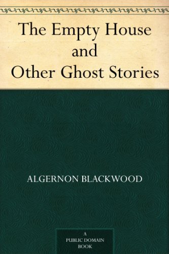 The Empty House and Other Ghost Stories by Algernon Blackwood