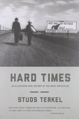 Hard Times: An Illustrated Oral History of the Great Depression
