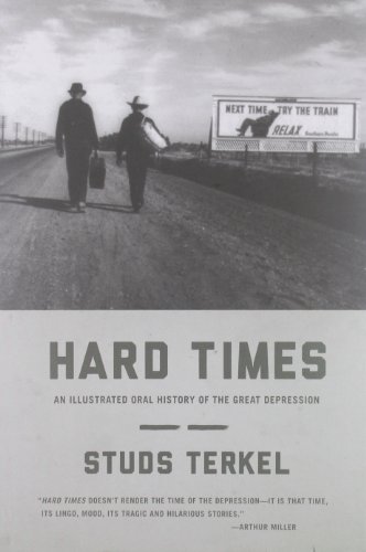 Hard Times: An Illustrated Oral History of the Great Depression by Studs Terkel