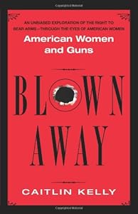 Blown Away: American Women and Guns
