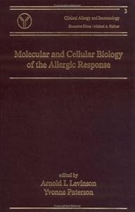 Molecular and Cellular Biology of the Allergic Response (Clinical Allergy and Immunology) by Arnold I. Levinson