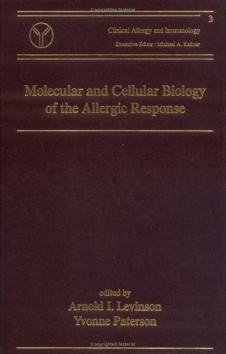 Molecular and Cellular Biology of the Allergic Response (Clinical Allergy and Immunology) by Arnold I. Levinson