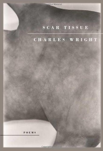 Scar Tissue: Poems by Charles Wright