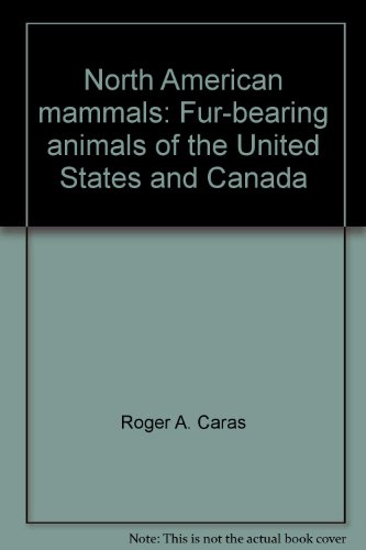 North American mammals: Fur-bearing animals of the United States and Canada by Roger A. Caras