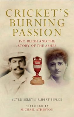Cricket's Burning Passion: Ivo Bligh and the Story of The Ashes