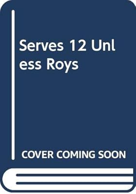 Serves 12 Unless Roy's Invited: Southern Recipes at Their Best