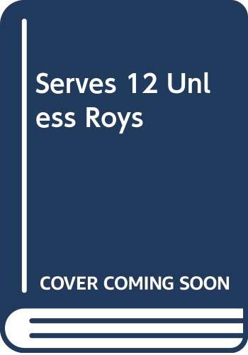 Serves 12 Unless Roy's Invited: Southern Recipes at Their Best by Lynda T. Harrill