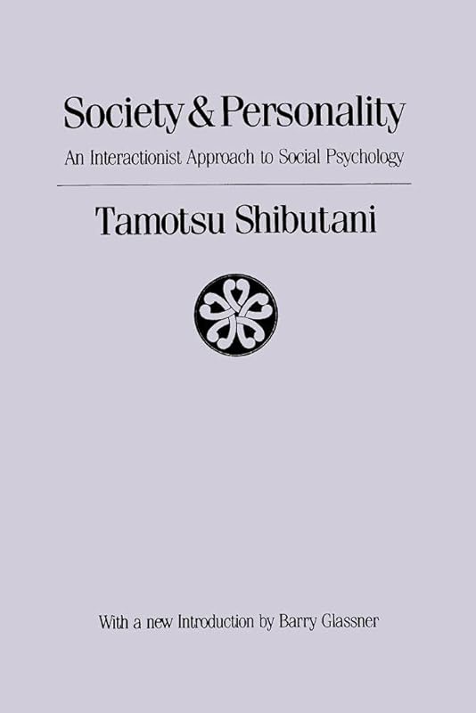 Society and Personality: Interactionist Approach to Social Psychology (Social Science Classics Series) by Tamotsu Shibutani
