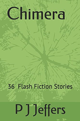Chimera: 36 Flash Fiction Stories by P J Jeffers