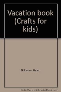 Vacation book (Crafts for kids) by Helen Skillicorn