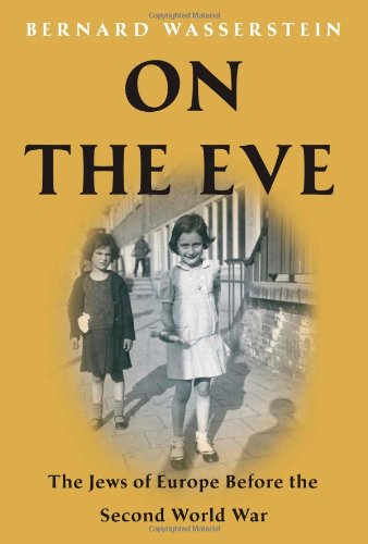 On the Eve: The Jews of Europe Before the Second World War by Bernard Wasserstein