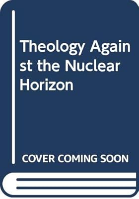 Theology Against the Nuclear Horizon