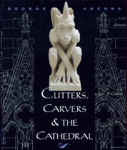 Cutters, Carvers & the Cathedral by George Ancona
