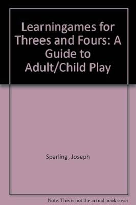 Learningames for Threes and Fours: A Guide to Adult/Child Play