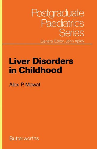 Liver Disorders in Childhood: Postgraduate Paediatrics Series by Alex P. Mowat