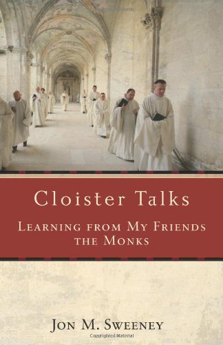 Cloister Talks: Learning from My Friends the Monks by Jon M Sweeney