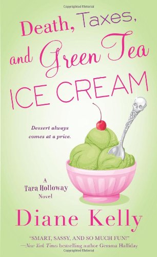 Death, Taxes, and Green Tea Ice Cream by Diane Kelly